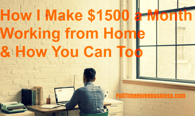 how i make $1500 per month working from home and how you can too
