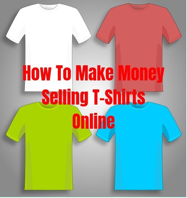 How To Make Money Selling T-Shirts Online