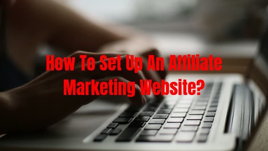 How To Set Up An Affiliate Marketing Website