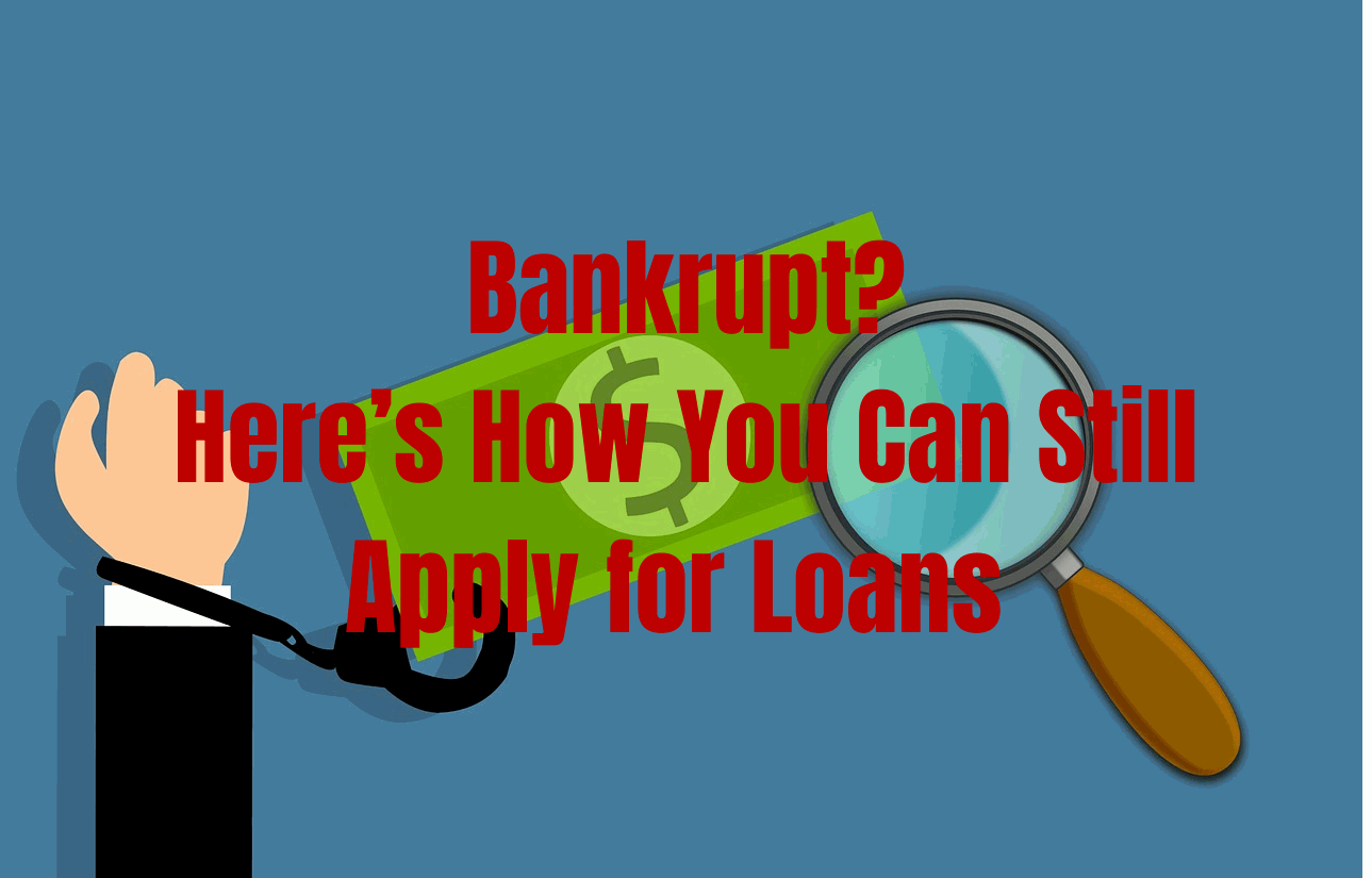 Bankrupt_ Here’s How You Can Still Apply for Loans