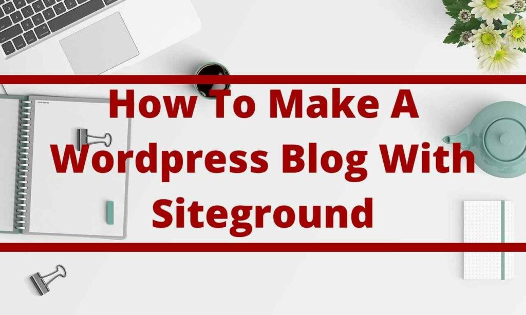 How To Make A WordPress Blog With Siteground