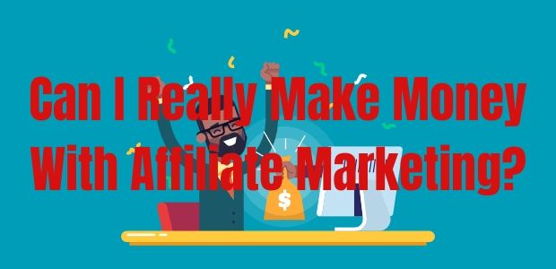 Can I Really Make Money With Affiliate Marketing