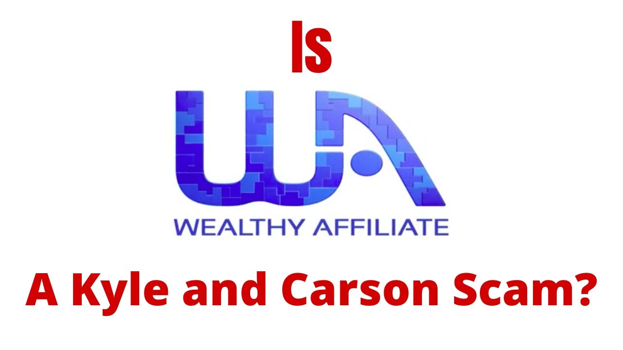 Is Wealthy Affiliate A Kyle And Carson Scam