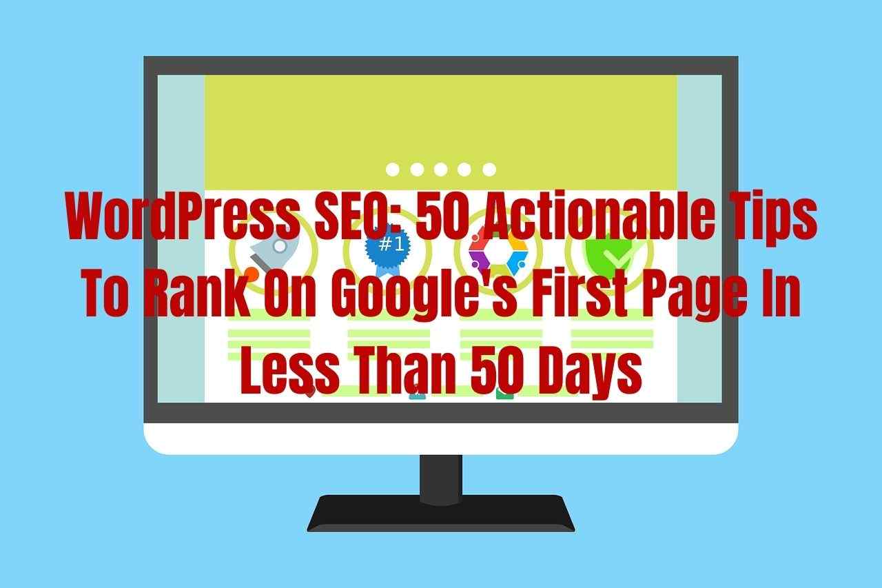WordPress SEO: 50 Actionable Tips To Rank On Google's First Page