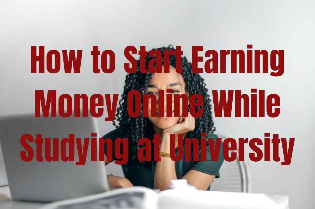 How To Earn Money Online While Studying at University