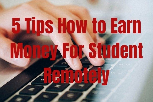 5 Tips How to Earn Money For Student Remotely