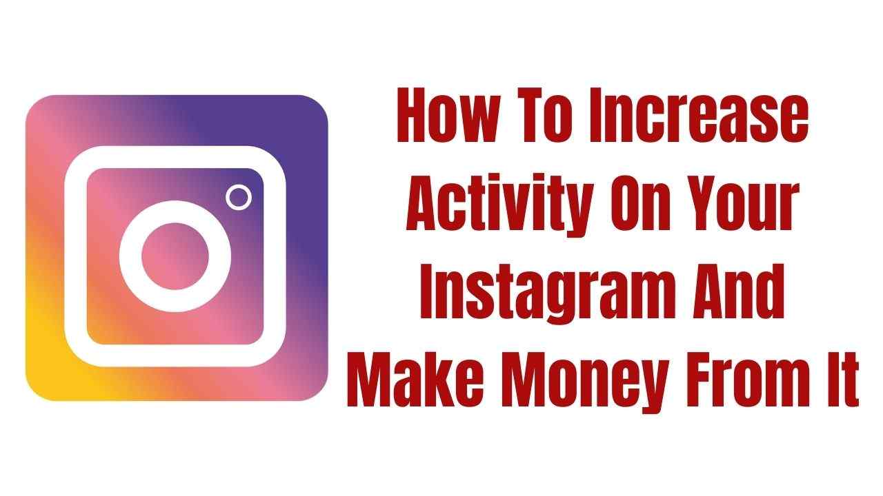How To Increase Activity On Your Instagram And Make Money From It